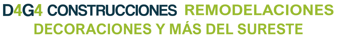 D4G4 Construcciones, Remodelaciones y más del sureste